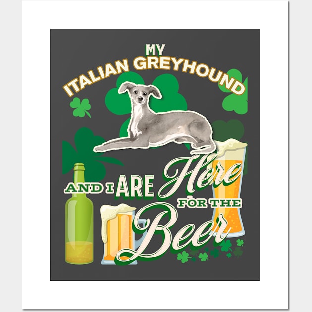 My Italian Greyhound And I Are Here For The Beer - Beer Lover /St. Patrick's Day Gifts Wall Art by StudioElla